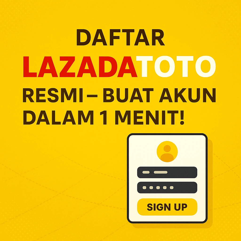 Daftar Lazadatoto Resmi – Buat Akun dalam 1 Menit!